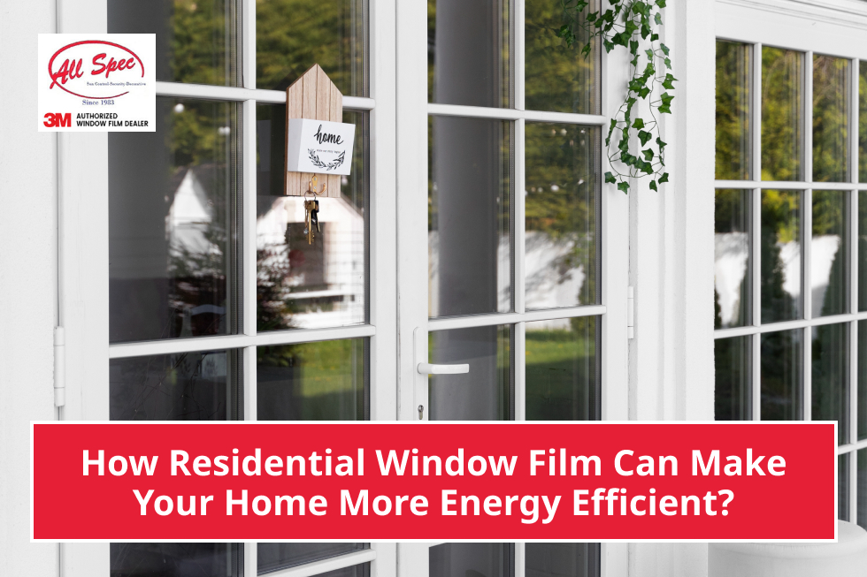 How Residential Window Film Can Make Your Home More Energy Efficient?